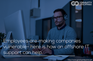Employees are Making Companies Vulnerable- here is how offshore IT support can help.