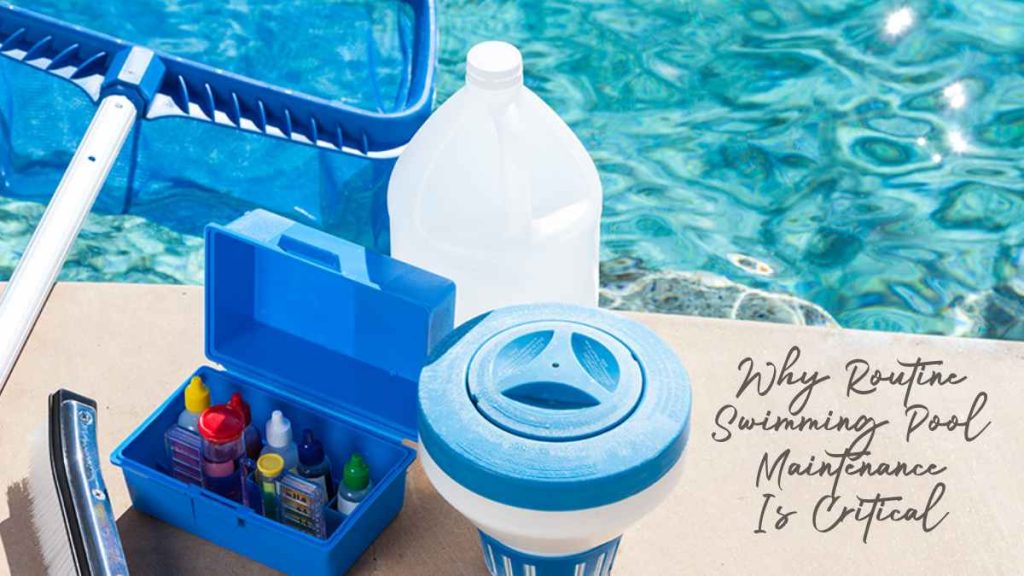 Why Routine Swimming Pool Maintenance Is Critical